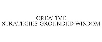 CREATIVE STRATEGIES-GROUNDED WISDOM