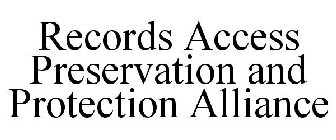 RECORDS ACCESS PRESERVATION AND PROTECTION ALLIANCE