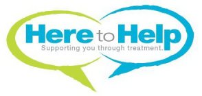 HERE TO HELP SUPPORTING YOU THROUGH TREATMENT.