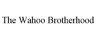 THE WAHOO BROTHERHOOD