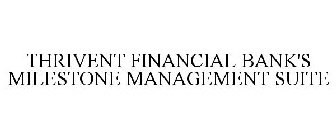 THRIVENT FINANCIAL BANK'S MILESTONE MANAGEMENT SUITE