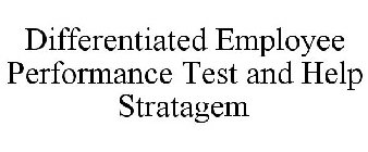 DIFFERENTIATED EMPLOYEE PERFORMANCE TEST AND HELP STRATAGEM