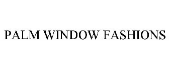 PALM WINDOW FASHIONS