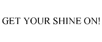 GET YOUR SHINE ON!