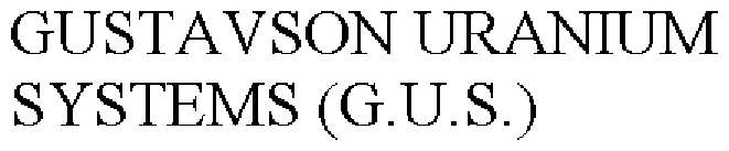 GUSTAVSON URANIUM SYSTEMS (G.U.S.)