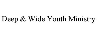 DEEP & WIDE YOUTH MINISTRY
