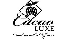 CACAO LUXE DECADENCE WITH A DIFFERENCE