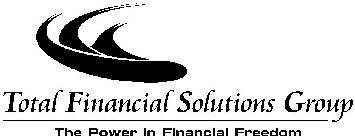 TOTAL FINANCIAL SOLUTIONS GROUP THE POWER IN FINANCIAL FREEDOM