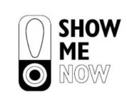 SHOW ME NOW