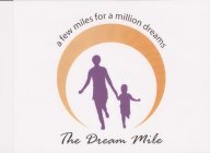 THE DREAM MILE A FEW MILES FOR A MILLION DREAMS