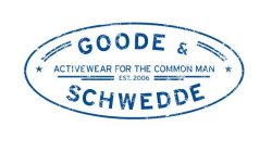 GOODE & SCHWEDDE ACTIVEWEAR FOR THE COMMON MAN EST. 2006