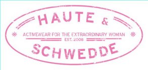 HAUTE & SCHWEDDE ACTIVEWEAR FOR THE EXTRAORDINARY WOMAN EST. 2008