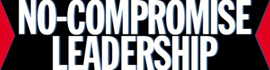NO-COMPROMISE LEADERSHIP
