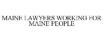 MAINE LAWYERS WORKING FOR MAINE PEOPLE