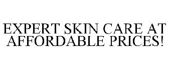 EXPERT SKIN CARE AT AFFORDABLE PRICES!