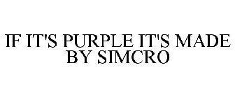 IF IT'S PURPLE IT'S MADE BY SIMCRO