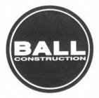 BALL CONSTRUCTION