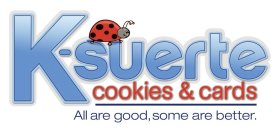 K-SUERTE COOKIES & CARDS ALL ARE GOOD, SOME ARE BETTER.