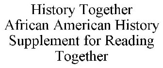 HISTORY TOGETHER AFRICAN AMERICAN HISTORY SUPPLEMENT FOR READING TOGETHER