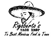 RIGOBERTO'S TACO SHOP TE BEST MEXICAN FOOD IN TOWN