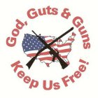 GOD, GUTS & GUNS KEEP US FREE!