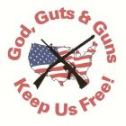 GOD, GUTS & GUNS KEEP US FREE!
