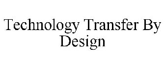 TECHNOLOGY TRANSFER BY DESIGN