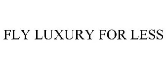 FLY LUXURY FOR LESS