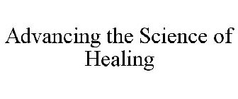 ADVANCING THE SCIENCE OF HEALING