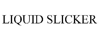 LIQUID SLICKER