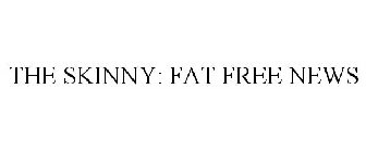 THE SKINNY: FAT FREE NEWS