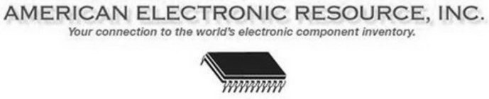 AMERICAN ELECTRONIC RESOURCE, INC. YOUR CONNECTION TO THE WORLD'S ELECTRONIC COMPONENT INVENTORY