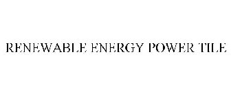 RENEWABLE ENERGY POWER TILE