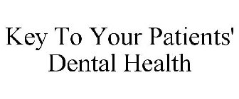 KEY TO YOUR PATIENTS' DENTAL HEALTH