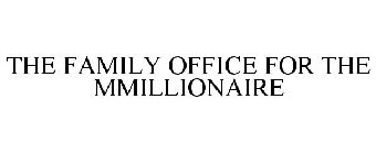 THE FAMILY OFFICE FOR THE MMILLIONAIRE