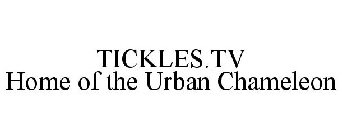 TICKLES.TV HOME OF THE URBAN CHAMELEON