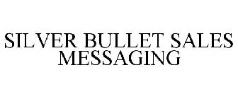 SILVER BULLET SALES MESSAGING