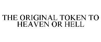 THE ORIGINAL TOKEN TO HEAVEN OR HELL