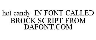 HOT CANDY IN FONT CALLED BROCK SCRIPT FROM DAFONT.COM