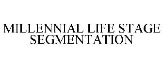 MILLENNIAL LIFE STAGE SEGMENTATION