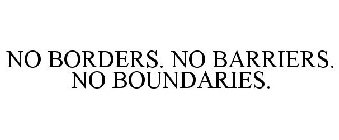NO BORDERS. NO BARRIERS. NO BOUNDARIES.