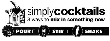 SIMPLY COCKTAILS 3 WAYS TO MIX IN SOMETHING NEW POUR IT STIR IT SHAKE IT