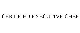 CERTIFIED EXECUTIVE CHEF