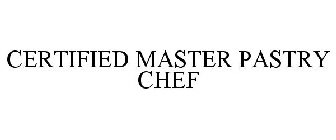CERTIFIED MASTER PASTRY CHEF