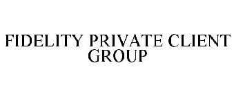 FIDELITY PRIVATE CLIENT GROUP