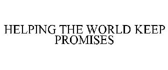 HELPING THE WORLD KEEP PROMISES