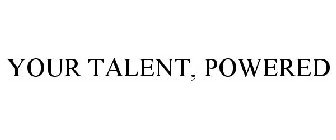 YOUR TALENT, POWERED
