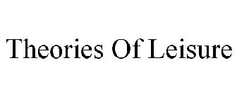 THEORIES OF LEISURE
