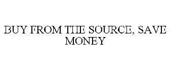 BUY FROM THE SOURCE, SAVE MONEY