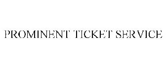 PROMINENT TICKET SERVICE